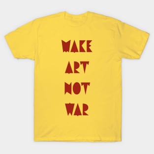 Make art not war T-Shirt